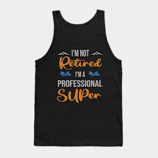 I'm  Not Retired, I'm A Professional Super Outdoor Sports Activity Lover Grandma Grandpa Dad Mom Retirement Gift Tank Top